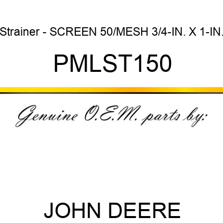 Strainer - SCREEN, 50/MESH, 3/4-IN. X 1-IN., PMLST150