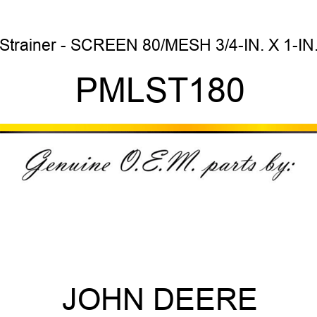Strainer - SCREEN, 80/MESH, 3/4-IN. X 1-IN., PMLST180