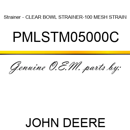 Strainer - CLEAR BOWL STRAINER-100 MESH STRAIN PMLSTM05000C