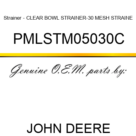 Strainer - CLEAR BOWL STRAINER-30 MESH STRAINE PMLSTM05030C