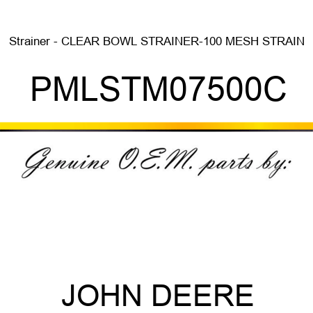 Strainer - CLEAR BOWL STRAINER-100 MESH STRAIN PMLSTM07500C