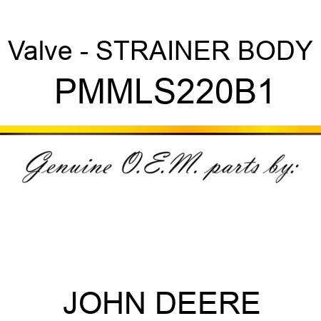 Valve - STRAINER BODY PMMLS220B1