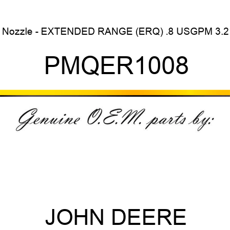 Nozzle - EXTENDED RANGE (ERQ), .8 USGPM, 3.2 PMQER1008