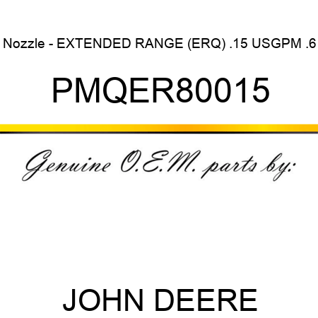 Nozzle - EXTENDED RANGE (ERQ), .15 USGPM, .6 PMQER80015