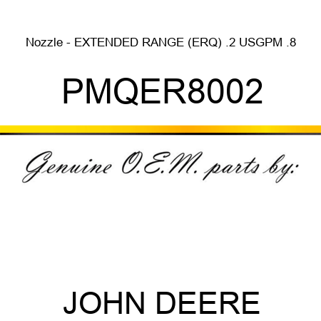 Nozzle - EXTENDED RANGE (ERQ), .2 USGPM, .8 PMQER8002