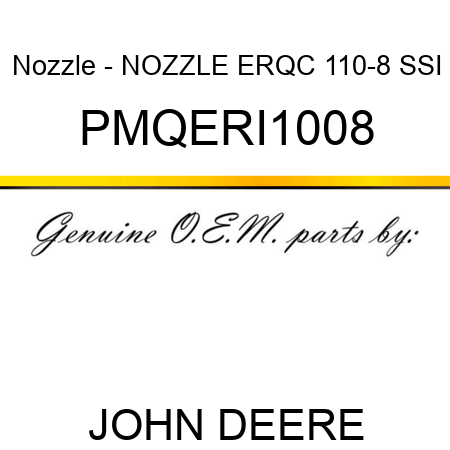 Nozzle - NOZZLE, ERQC, 110-8, SSI PMQERI1008