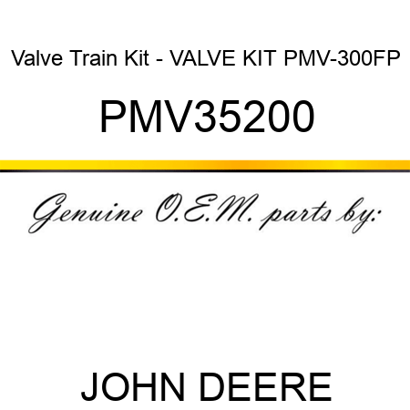 Valve Train Kit - VALVE KIT PMV-300FP PMV35200
