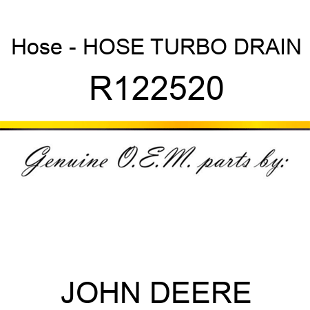 Hose - HOSE, TURBO DRAIN R122520