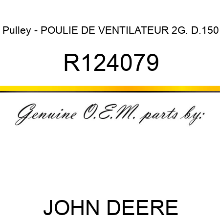 Pulley - POULIE DE VENTILATEUR 2G. D.150 R124079