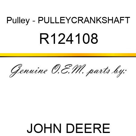 Pulley - PULLEY,CRANKSHAFT R124108
