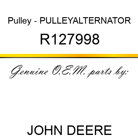 Pulley - PULLEY,ALTERNATOR R127998