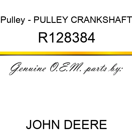 Pulley - PULLEY, CRANKSHAFT R128384