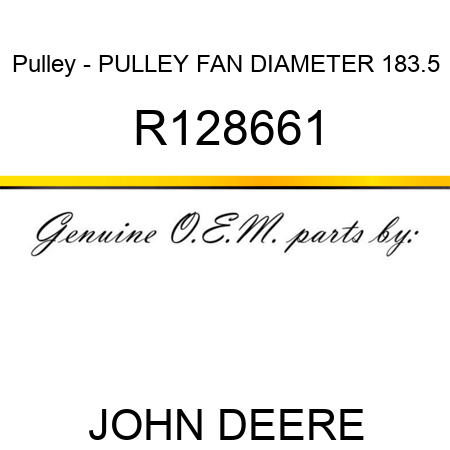 Pulley - PULLEY, FAN DIAMETER 183.5 R128661