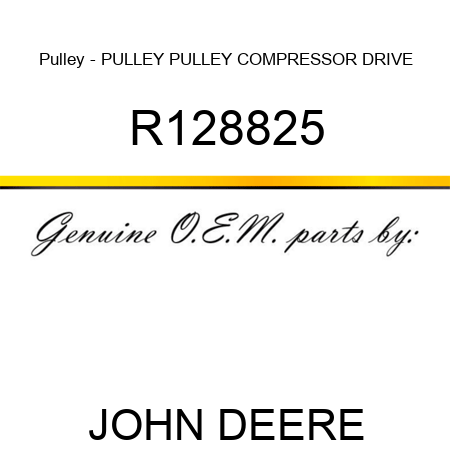 Pulley - PULLEY, PULLEY, COMPRESSOR DRIVE R128825