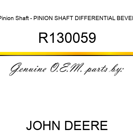 Pinion Shaft - PINION SHAFT, DIFFERENTIAL BEVEL R130059