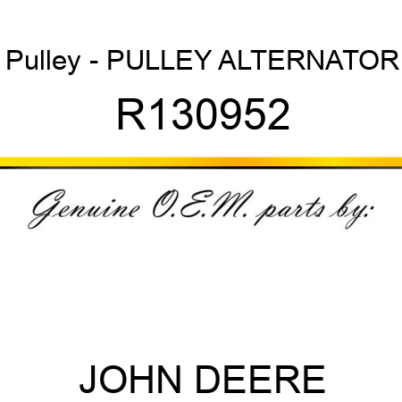 Pulley - PULLEY, ALTERNATOR R130952