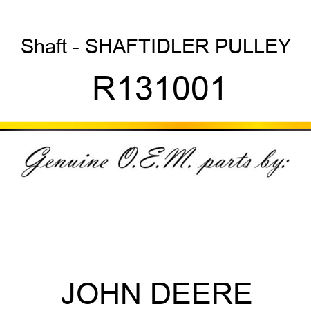 Shaft - SHAFT,IDLER PULLEY R131001