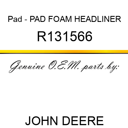 Pad - PAD, FOAM, HEADLINER R131566