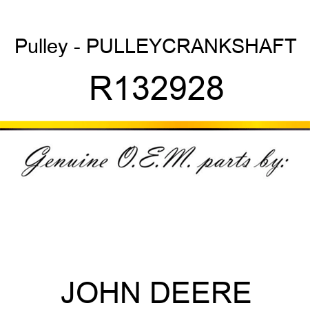 Pulley - PULLEY,CRANKSHAFT R132928
