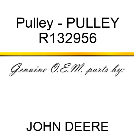 Pulley - PULLEY R132956