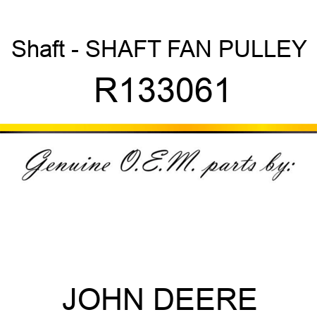 Shaft - SHAFT, FAN PULLEY R133061