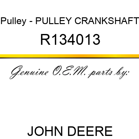Pulley - PULLEY, CRANKSHAFT R134013
