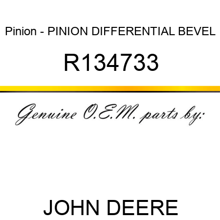Pinion - PINION, DIFFERENTIAL BEVEL R134733