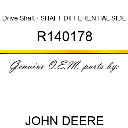 Drive Shaft - SHAFT, DIFFERENTIAL SIDE R140178