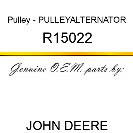 Pulley - PULLEY,ALTERNATOR R15022
