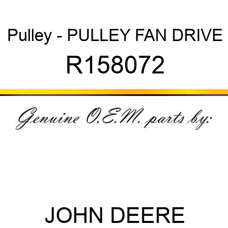 Pulley - PULLEY, FAN DRIVE R158072
