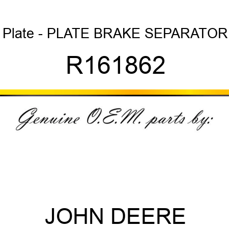 Plate - PLATE, BRAKE SEPARATOR R161862