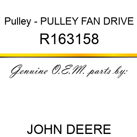 Pulley - PULLEY, FAN DRIVE R163158