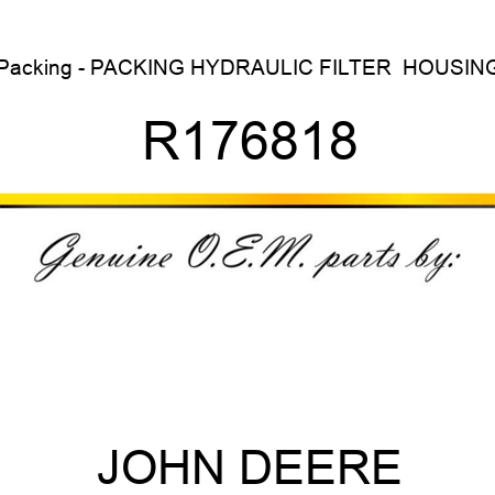 Packing - PACKING, HYDRAULIC FILTER  HOUSING R176818