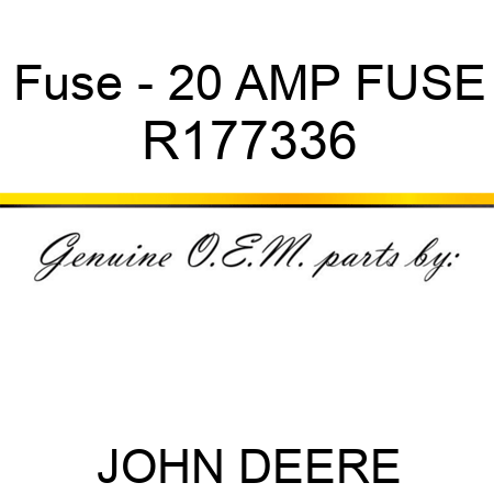 Fuse - 20 AMP FUSE R177336
