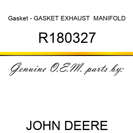 Gasket - GASKET, EXHAUST  MANIFOLD R180327