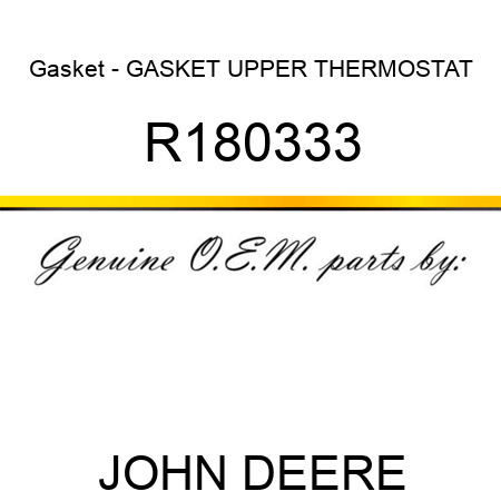 Gasket - GASKET, UPPER THERMOSTAT R180333