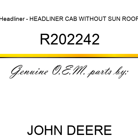 Headliner - HEADLINER, CAB, WITHOUT SUN ROOF R202242
