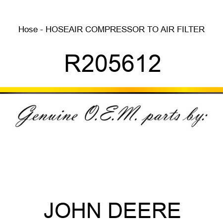 Hose - HOSE,AIR COMPRESSOR TO AIR FILTER R205612
