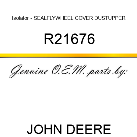 Isolator - SEAL,FLYWHEEL COVER DUST,UPPER R21676