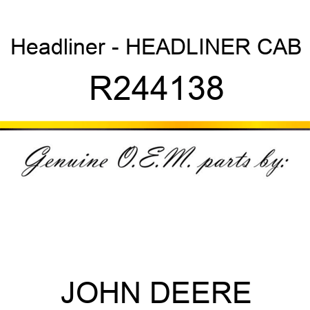 Headliner - HEADLINER, CAB R244138