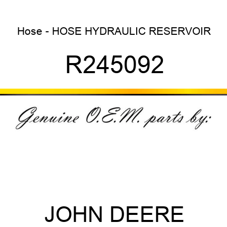 Hose - HOSE, HYDRAULIC RESERVOIR R245092