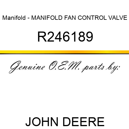 Manifold - MANIFOLD, FAN CONTROL VALVE R246189