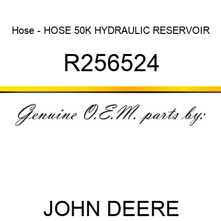 Hose - HOSE, 50K HYDRAULIC RESERVOIR R256524