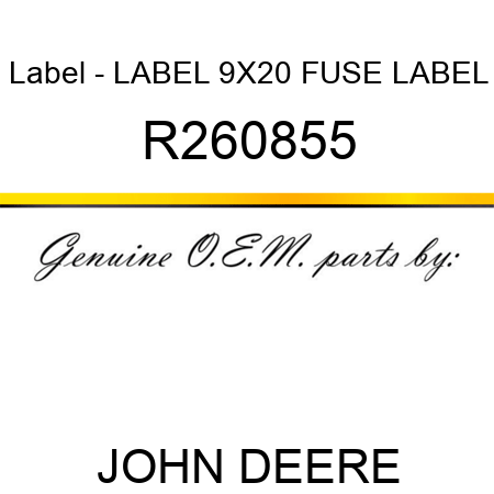 Label - LABEL, 9X20 FUSE LABEL R260855