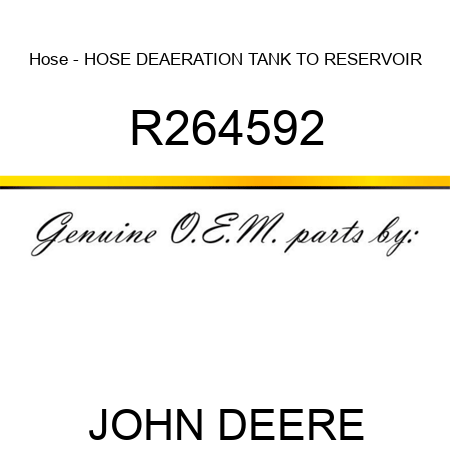 Hose - HOSE, DEAERATION TANK TO RESERVOIR R264592