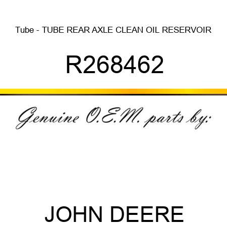 Tube - TUBE, REAR AXLE CLEAN OIL RESERVOIR R268462