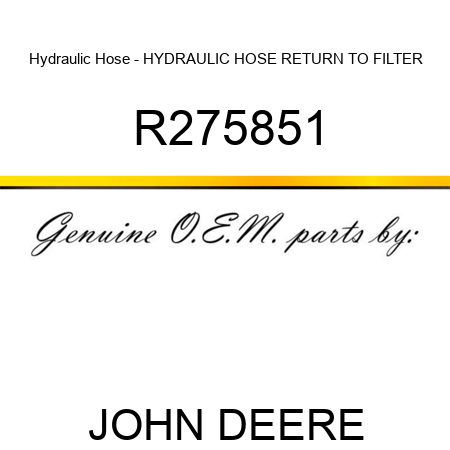Hydraulic Hose - HYDRAULIC HOSE, RETURN TO FILTER R275851
