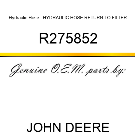 Hydraulic Hose - HYDRAULIC HOSE, RETURN TO FILTER R275852