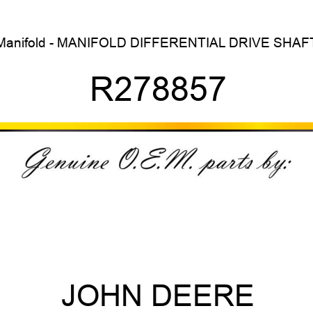 Manifold - MANIFOLD, DIFFERENTIAL DRIVE SHAFT R278857