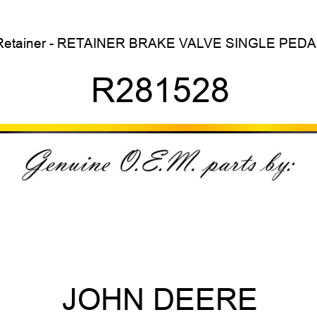 Retainer - RETAINER, BRAKE VALVE, SINGLE PEDAL R281528